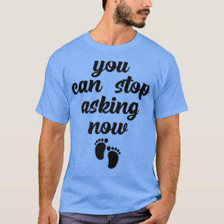 Du kan sluta fråga nu om Gravid-anteckning T Shirt