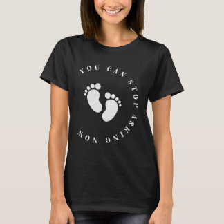 Du kan sluta fråga nu om Gravid-meddelandebb T Shirt