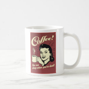 Du kan sova, när du är död! kaffemugg