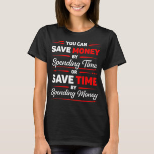 Du kan spara pengar genom att spendera tid Roligt T Shirt