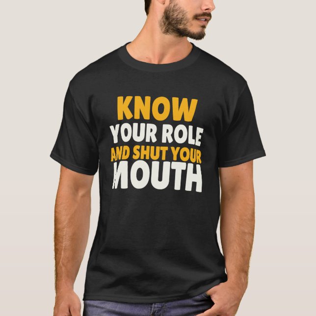 Du kan spela din roll och stänga munnen t shirt (Framsida)