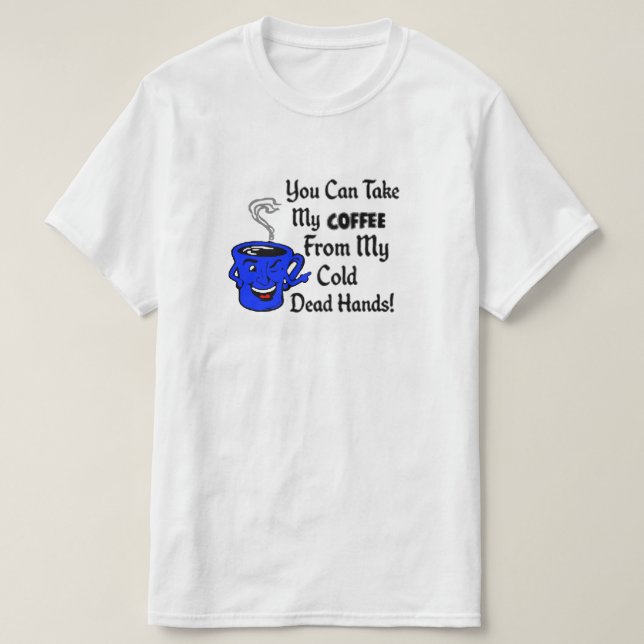 Du kan ta mitt kaffe från min kalla döda händer t shirt (Design framsida)