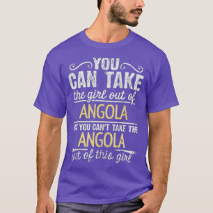 Du kan ta ut flickan från Angola, men du kan inte. T Shirt