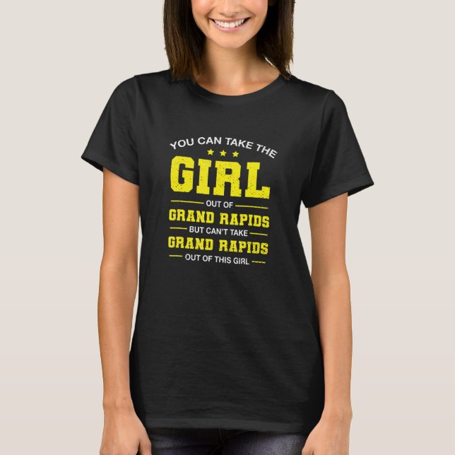 Du kan ta ut flickan från Grand Rapids Michigan T Shirt (Framsida)