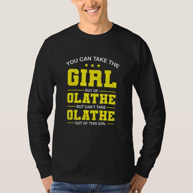 Du kan ta ut flickan från Olathe Kansas Girlfri T Shirt (Framsida)