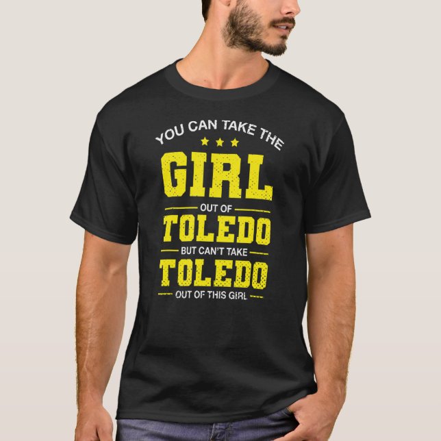 Du kan ta ut flickan från Toledo Ohio Girlfrien T Shirt (Framsida)