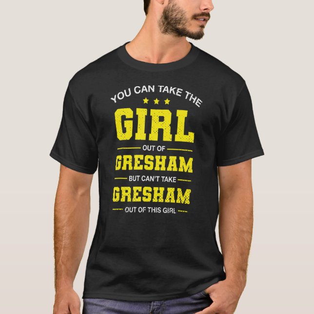 Du kan ta ut flickan ur Gresham Oregon Girlfr T Shirt (Framsida)