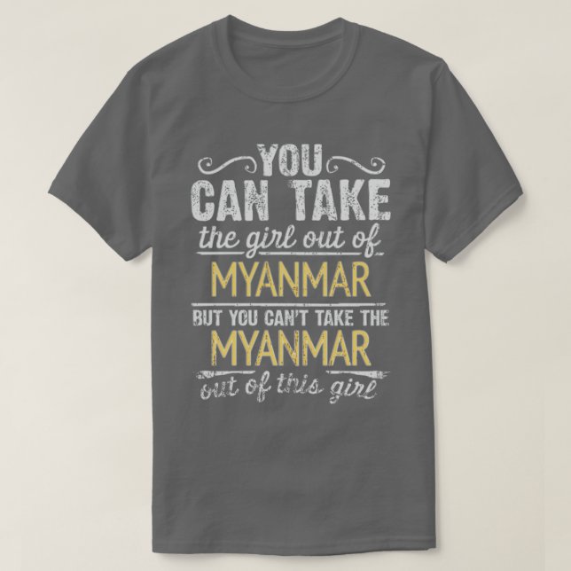 Du kan ta ut flickan ur Myanmar men du kan inte... T Shirt (Design framsida)