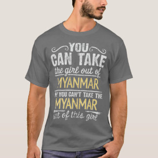 Du kan ta ut flickan ur Myanmar men du kan inte... T Shirt