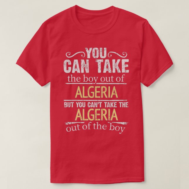 Du kan ta ut pojken ur Algeriet, men du kan inte.. T Shirt (Design framsida)