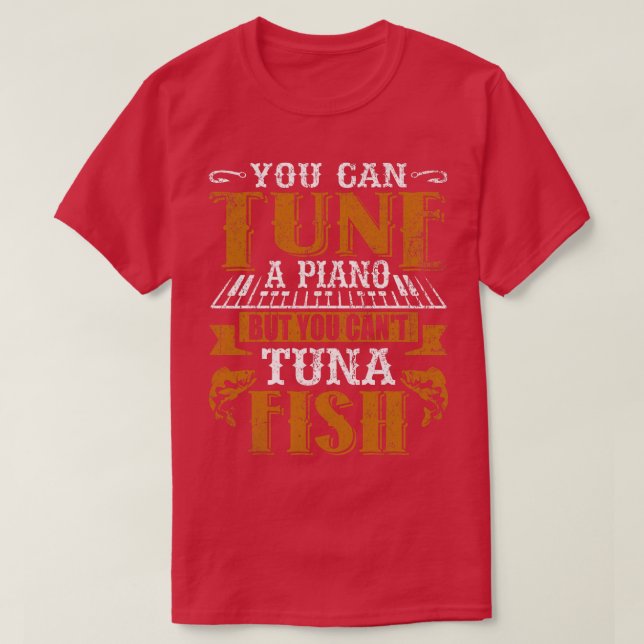 Du kan trimma en piano men du kan inte äta tonfisk t shirt (Design framsida)