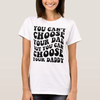 Du kan välja Pappa, men du kan välja ditt D T Shirt