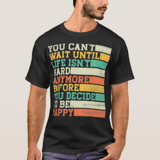 Du kan vänta tills livet är svårt längre t shirt
