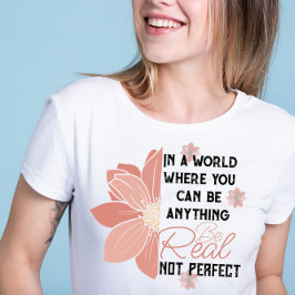 Du kan vara vad som helst, inte perfekt rosa blomm t shirt