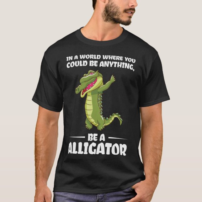Du kan vara vad som helst, vara alligator alligato t shirt (Framsida)