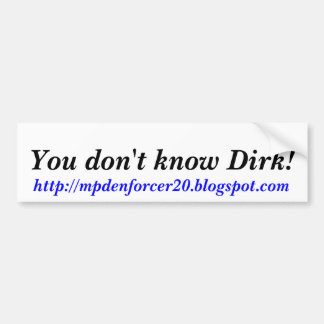 Du känner inte Dirk!, http://mpdenforcer20.blog... Bildekal