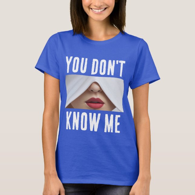 Du känner mig inte T-Shirt (Framsida)