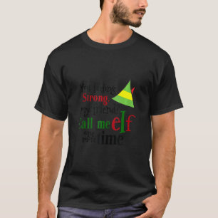 Du känner starkt att min vän kallar mig Elf en til T Shirt