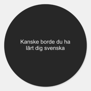 Du kanske borde ha lärt dig svenska runt klistermärke