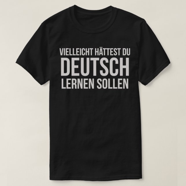 Du kanske borde ha lärt dig tyska Tysklanda T Shirt (Design framsida)