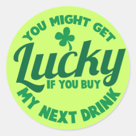 Du kanske får Lucky om du köper min nästa drink Runt Klistermärke