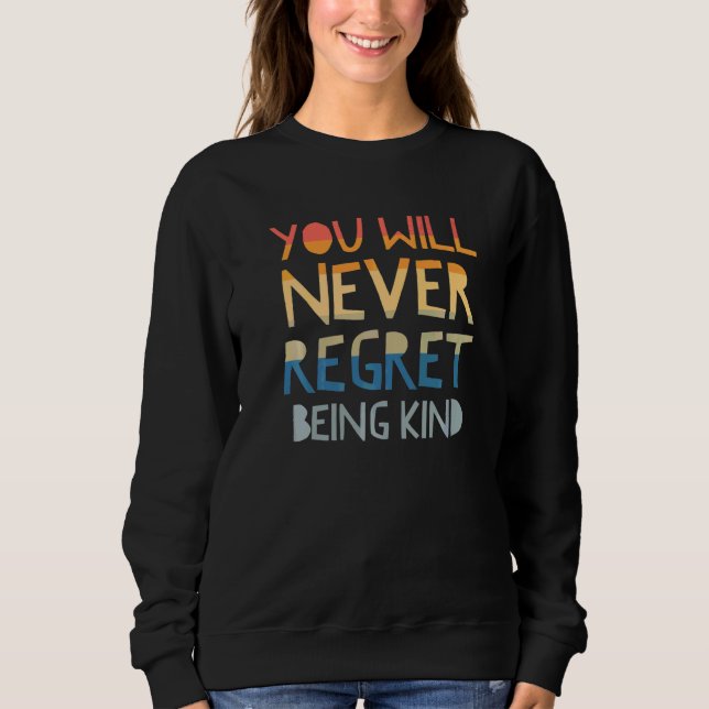 Du kommer aldrig ångra dig för att vara snäll visa t shirt (Framsida)