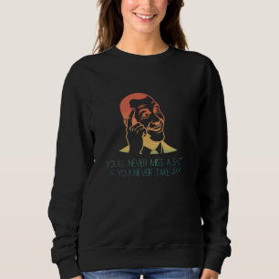 Du kommer aldrig att missa ett ögonblick - Motivat T Shirt