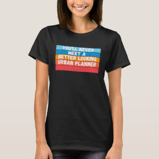 Du Kommer Aldrig Att Träffa En Snyggare Stadsplane T Shirt