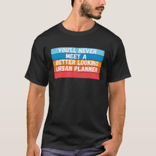 Du Kommer Aldrig Att Träffa En Snyggare Stadsplane T Shirt