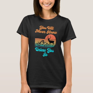 Du kommer aldrig att veta om du inte går solnedgån t shirt