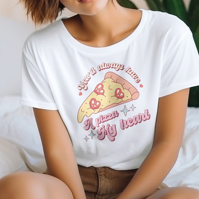 Du kommer alltid att ha en pizza mitt hjärta T-Shi T Shirt (Skapare uppladdad)