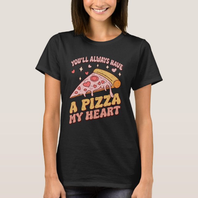 Du kommer alltid att ha en pizza mitt hjärta t shirt (Framsida)