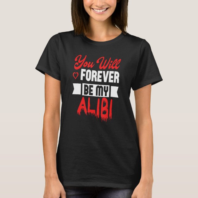 Du kommer alltid att vara min Alibi älskare och mi T Shirt (Framsida)