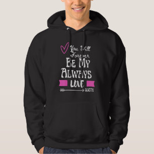Du Kommer Alltid Att Vara Min Alltid Kärlek Citat Hoodie