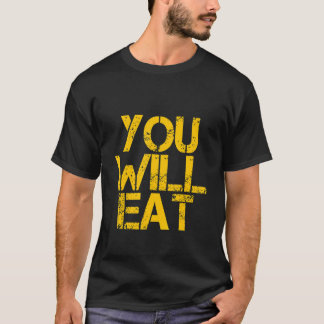 Du kommer att äta t shirt