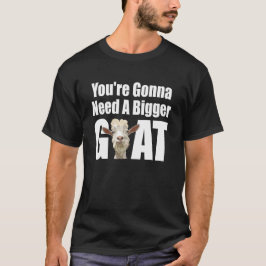 Du kommer att behöva en större Goat Funny T Shirt