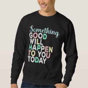 Du kommer att få Bra i dag, inspiration Lång Ärmad Tröja
