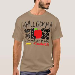 Du kommer att få mig att tappa modet här lärare t shirt