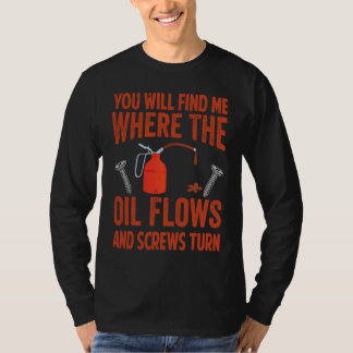 Du Kommer Att Hitta Mig Där Oljan Flödar Och Skruv T Shirt