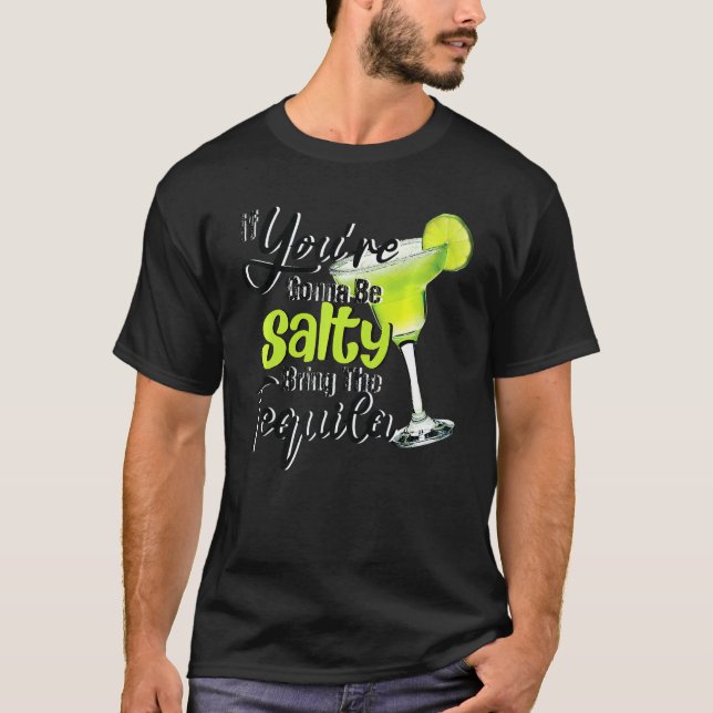 Du kommer att känna Salty ta med Tequila Lime Cin T Shirt (Framsida)