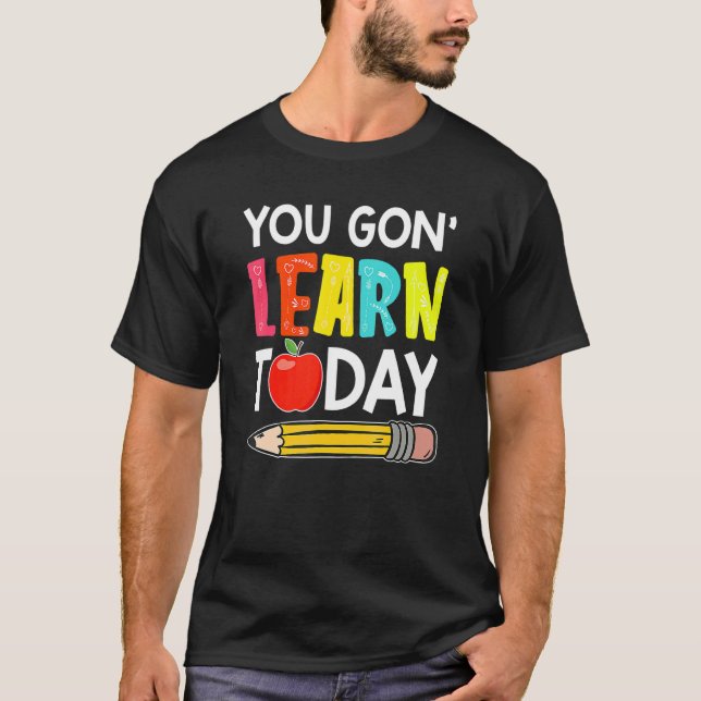 Du Kommer Att Lära Dig Idag Första Skoldagen Lärar T Shirt (Framsida)