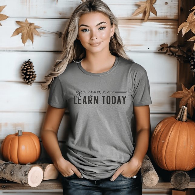 Du Kommer Att Lära Dig Idag Jag Rolig Lärare T Shirt (Funny Teacher T-Shirt)