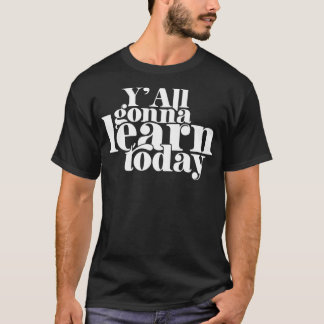 Du kommer att lära dig idag.. t shirt