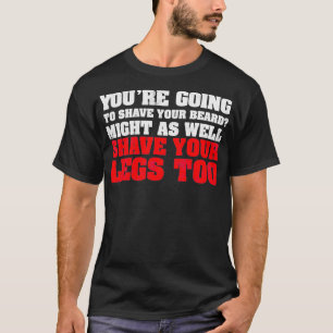 Du kommer att raka ditt skägg.. t shirt