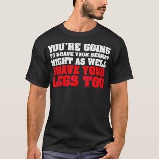 Du kommer att raka ditt skägg.. t shirt