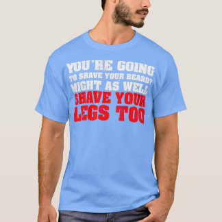Du kommer att raka ditt skägg.. t shirt