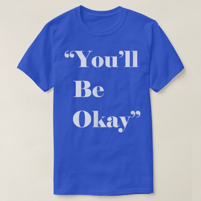 Du kommer att vara okej, du kommer att vara okej,  t shirt (Design framsida)
