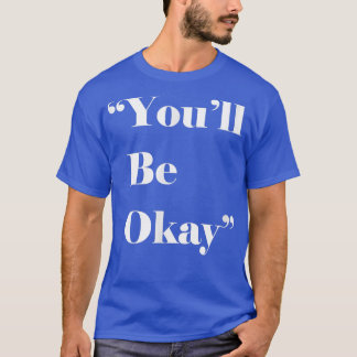 Du kommer att vara okej, du kommer att vara okej, t shirt