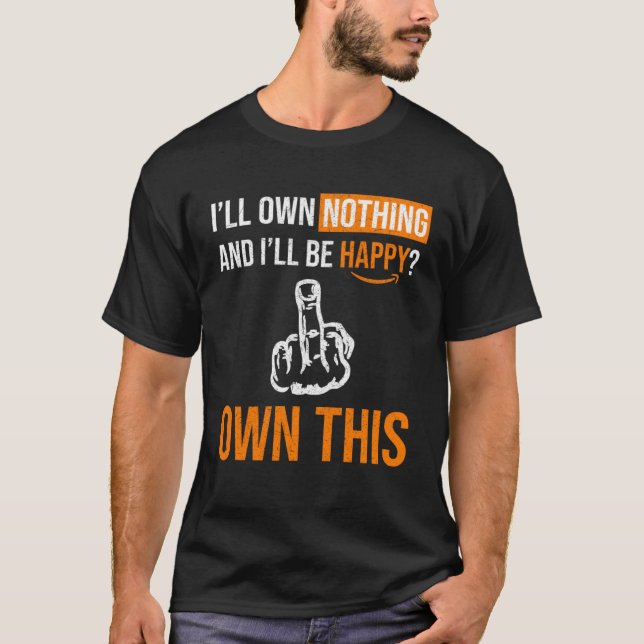 Du kommer inte att äga någonting och vara Lycklig  T Shirt (Framsida)