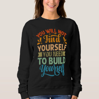 Du Kommer Inte Att Hitta Dig Själv Du Måste Bygga  T Shirt